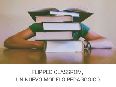 Flipped Classroom, un nuevo modelo pedagógico