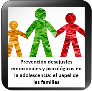 Prevención desajustes emocionales y psicológicos en la adolescencia: el papel de las familias